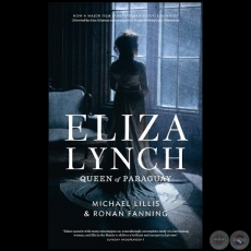 ELIZA LYNCH QUEEN OF PARAGUAY - Autores: MICHAEL LILLIS & RONAN FANNING - Ao 2009